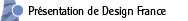 Pr&eacute;sentation de Design France